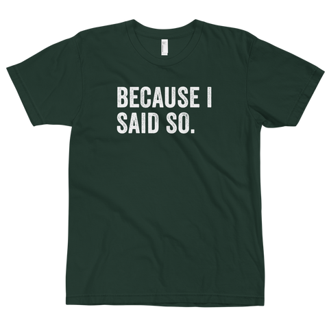 Because I Said So T-Shirt