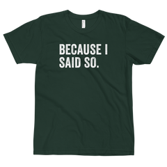 Because I Said So T-Shirt