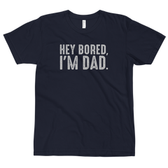 Hey Bored, I'm Dad T-Shirt
